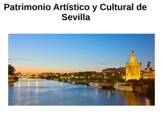 Patrimonio Artístico y Cultural de
Sevilla
 