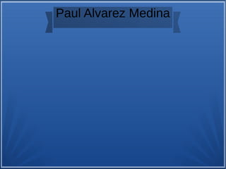 Paul Alvarez Medina
 