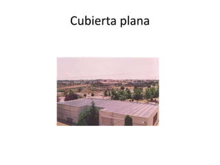 Cubierta plana
 