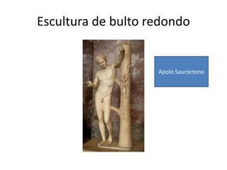 Escultura de bulto redondo
Apolo Sauróctono
 