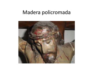 Madera policromada
 