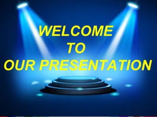WELCOME
TO
OUR PRESENTATION
 