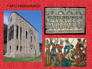 • ARTE PREROMÁNICO:
 