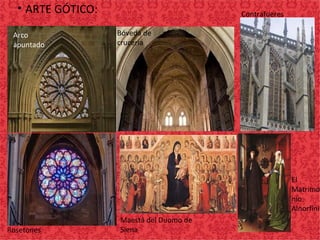 • ARTE GÓTICO:
Maestá del Duomo de
Siena
Arco
apuntado
Bóveda de
crucería
Contrafueres
Rosetones
El
Matrimo
nio
Alnorfini
 