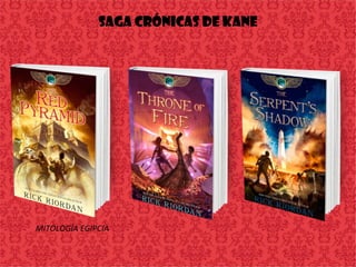 Saga crónicas de Kane
MITOLOGÍA EGIPCIA
 