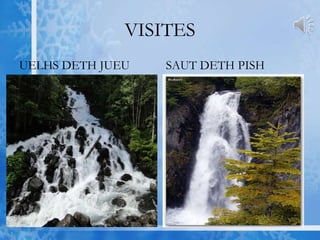 VISITES
UELHS DETH JUEU SAUT DETH PISH
 