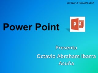 Power Point
CBT Num.4 TECAMAC 2017
 