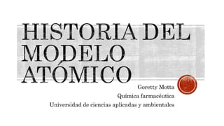 Goretty Motta
Química farmacéutica
Universidad de ciencias aplicadas y ambientales
 