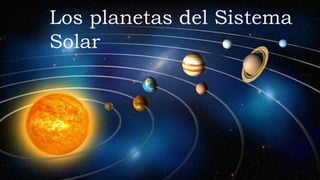 Los planetas del Sistema
Solar
 
