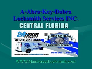 A-Abra-Key-Dabra Locksmith Services INC. CENTRAL FLORIDA  WWW.MainStreetLocksmith.com 