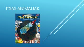 ITSAS ANIMALIAK
 