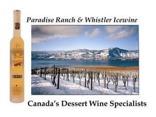 Paradise Ranch & Whistler Icewine Iewin Corp. Canada’s Dessert Wine Specialists 