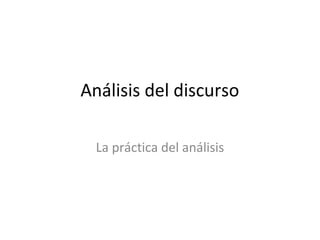 Análisis del discurso

  La práctica del análisis
 