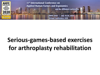 Serious-games-based exercises
for arthroplasty rehabilitation
 