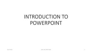 INTRODUCTION TO
POWERPOINT
14-07-2021 SOA ,NIU FIRST YEAR 1
 