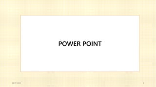POWER POINT
14-07-2021 8
 