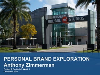 PERSONAL BRAND EXPLORATION
Anthony Zimmerman
Project & Portfolio I: Week 1
December 2021
 
