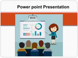 Power point Presentation
 