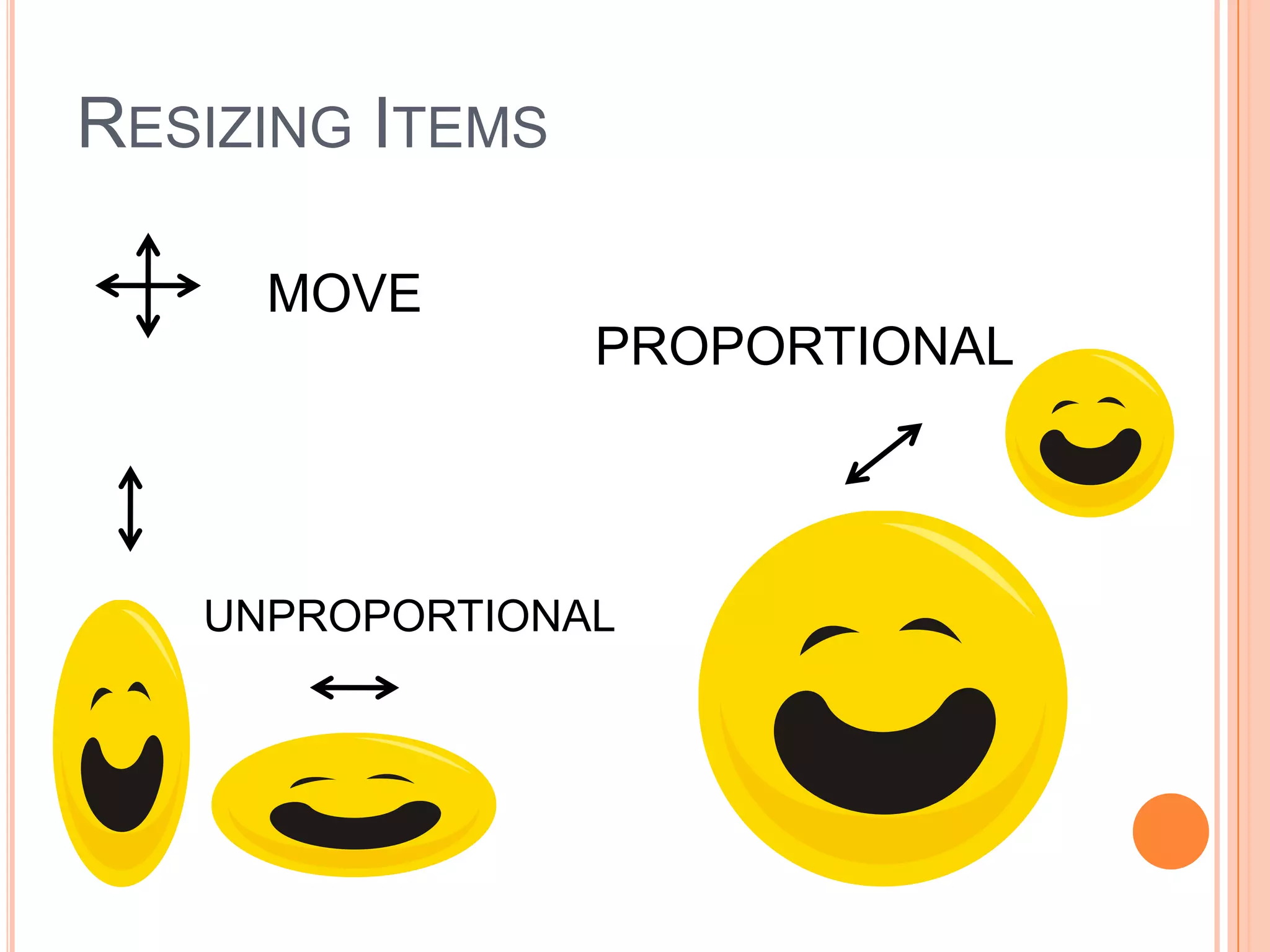RESIZING ITEMS
MOVE
PROPORTIONAL
UNPROPORTIONAL
 