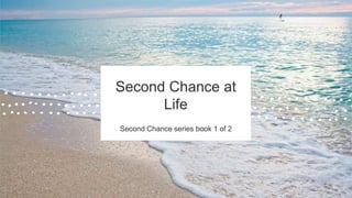 Second Chance at
Life
Second Chance series book 1 of 2
 