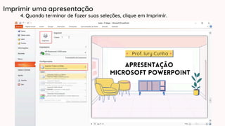 Imprimir uma apresentação
4. Quando terminar de fazer suas seleções, clique em Imprimir.
 