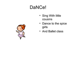 DaNCe! Sing With little cousins Dance to the spice girls And Ballet class  