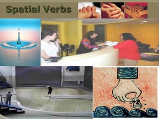 Spatial Verbs
 