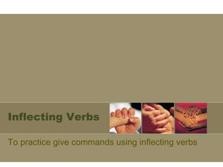 Inflecting Verbs

To practice give commands using inflecting verbs
 