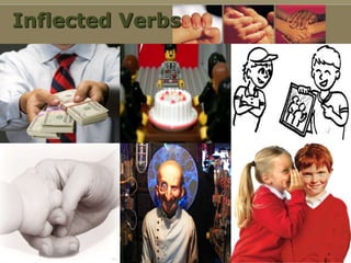 Inflected Verbs




                  Micaela se ve a sí mism
 
