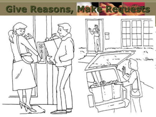 Give Reasons, Make Requests
 