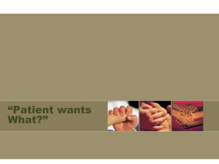 “Patient wants
What?”
 