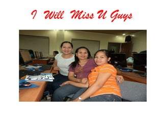 I Will Miss U Guys
 