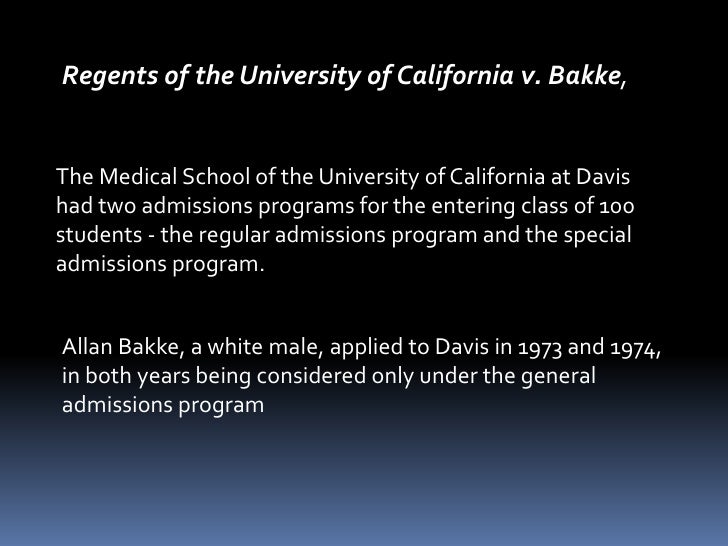 an introduction to the regents of university of california vs bakke I introduction the supreme court first considered an affirmative action program in regents of the university of california at davis v bakke18 allen. an introduction to the regents of university of california vs bakke I introduction the supreme court first considered an affirmative action program in regents of the university of california at davis v bakke18 allen.