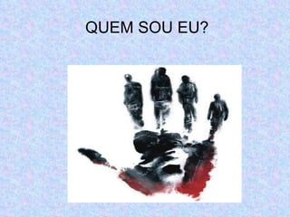 QUEM SOU EU? 