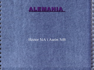 ALEMANIA




Héctor 5èA i Aarón 5èB
 