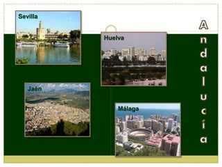 Sevilla
Málaga
Jaén
Huelva
 