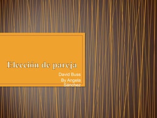 David Buss
 By Angela
  Sánchez
 
