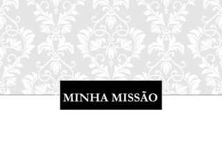 A MINHA MISSÃO 
13 
SUSANA PELOTA 
 