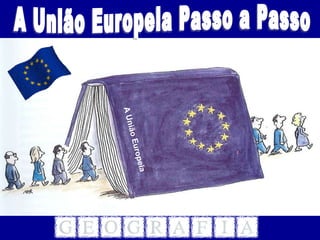 A União Europeia Passo a Passo A União Europeia  