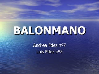 BALONMANO Andrea Fdez nº7 Luis Fdez nº8 