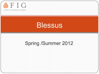 Blessus

Spring /Summer 2012
 