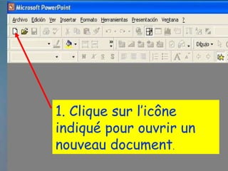 1. Clique sur l’icône indiqué pour ouvrir un nouveau document .