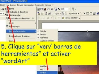 5. Clique sur “ver/ barras de herramientas” et activer “wordArt”