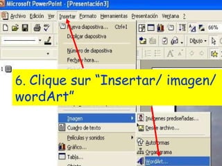 6. Clique sur “Insertar/ imagen/ wordArt”