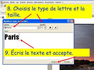 8. Choisis le type de lettre et la taille. 9. Écris le texte et accepte.