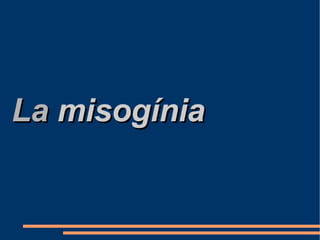 La   misogínia 