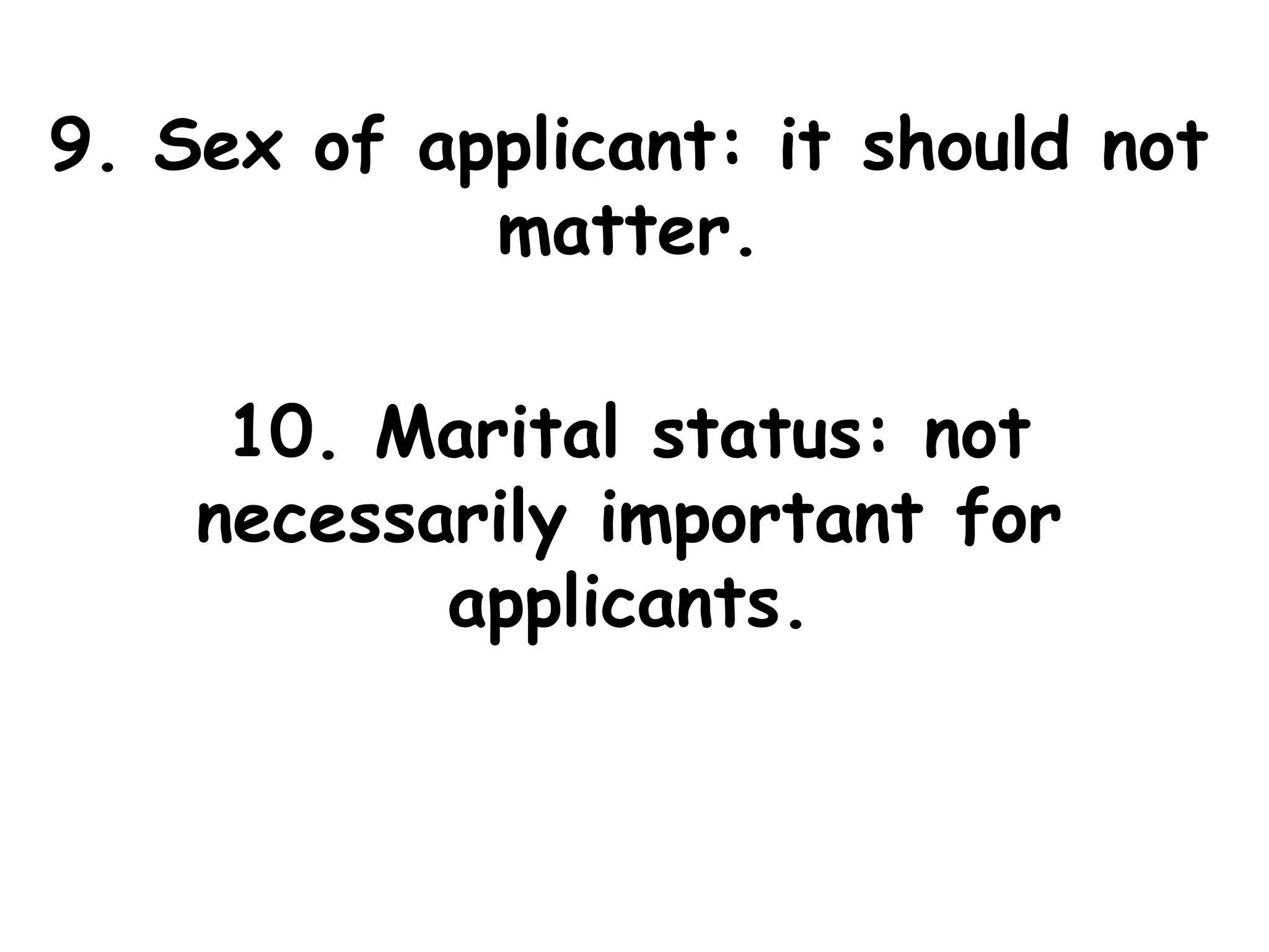 9. Sex of applicant: it should not
matter.
10. Marital status: not
necessarily important for
applicants.
 