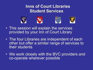 Inns of Court Libraries Student Services ,[object Object],[object Object],[object Object]