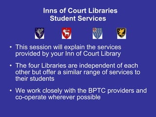 Inns of Court Libraries Student Services ,[object Object],[object Object],[object Object]