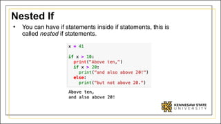 Nested If
• You can have if statements inside if statements, this is
called nested if statements.
 